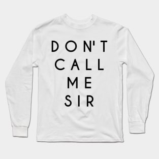 Don't Call Me Sir (Black Text) Long Sleeve T-Shirt